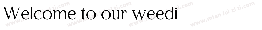 Welcome to our weedi字体转换